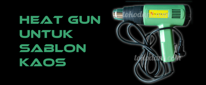 Heat Gun – Alat Pendukung Afdruk Sablon